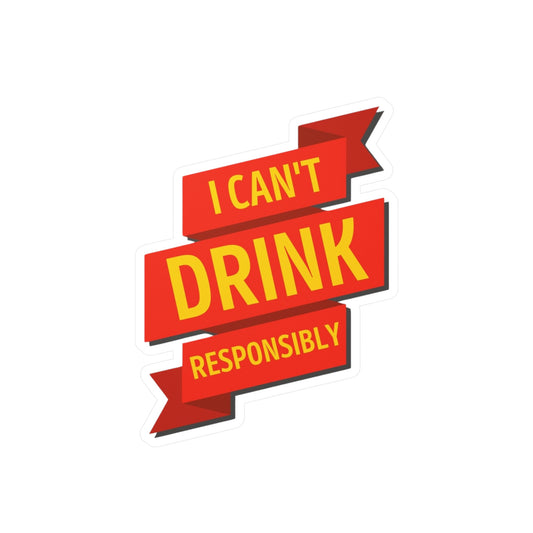 Can't Drink Responsibly Kiss-Cut Vinyl Decals