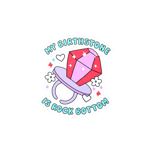 Birthstone is Rock Bottom Kiss-Cut Vinyl Decals