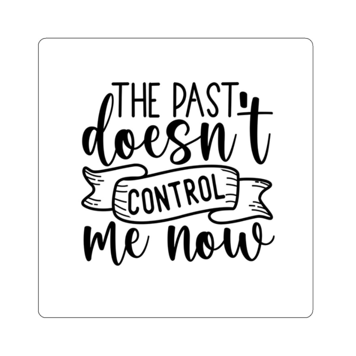 The Past Doesn't Control Me Now Kiss-Cut Stickers