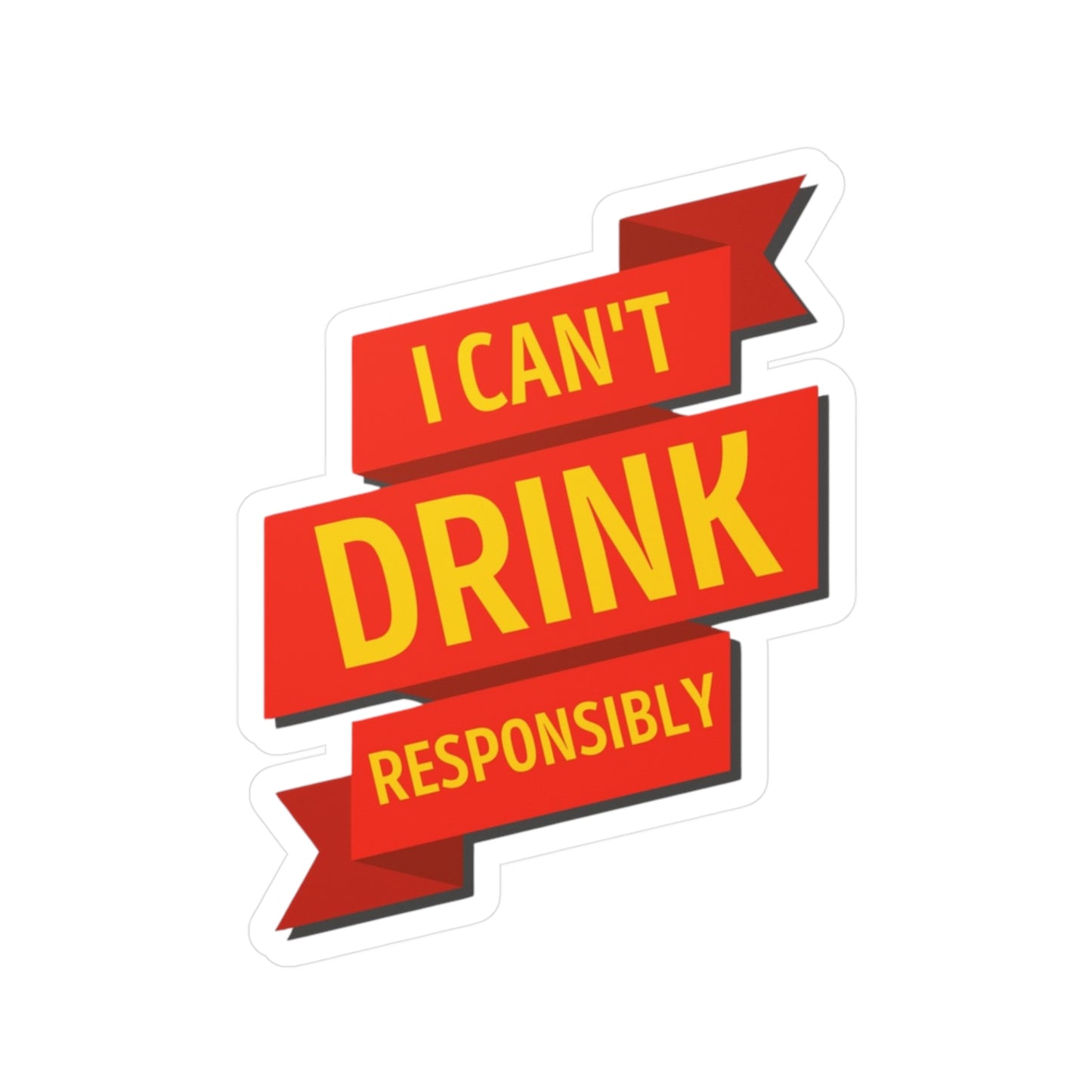Can't Drink Responsibly Kiss-Cut Vinyl Decals