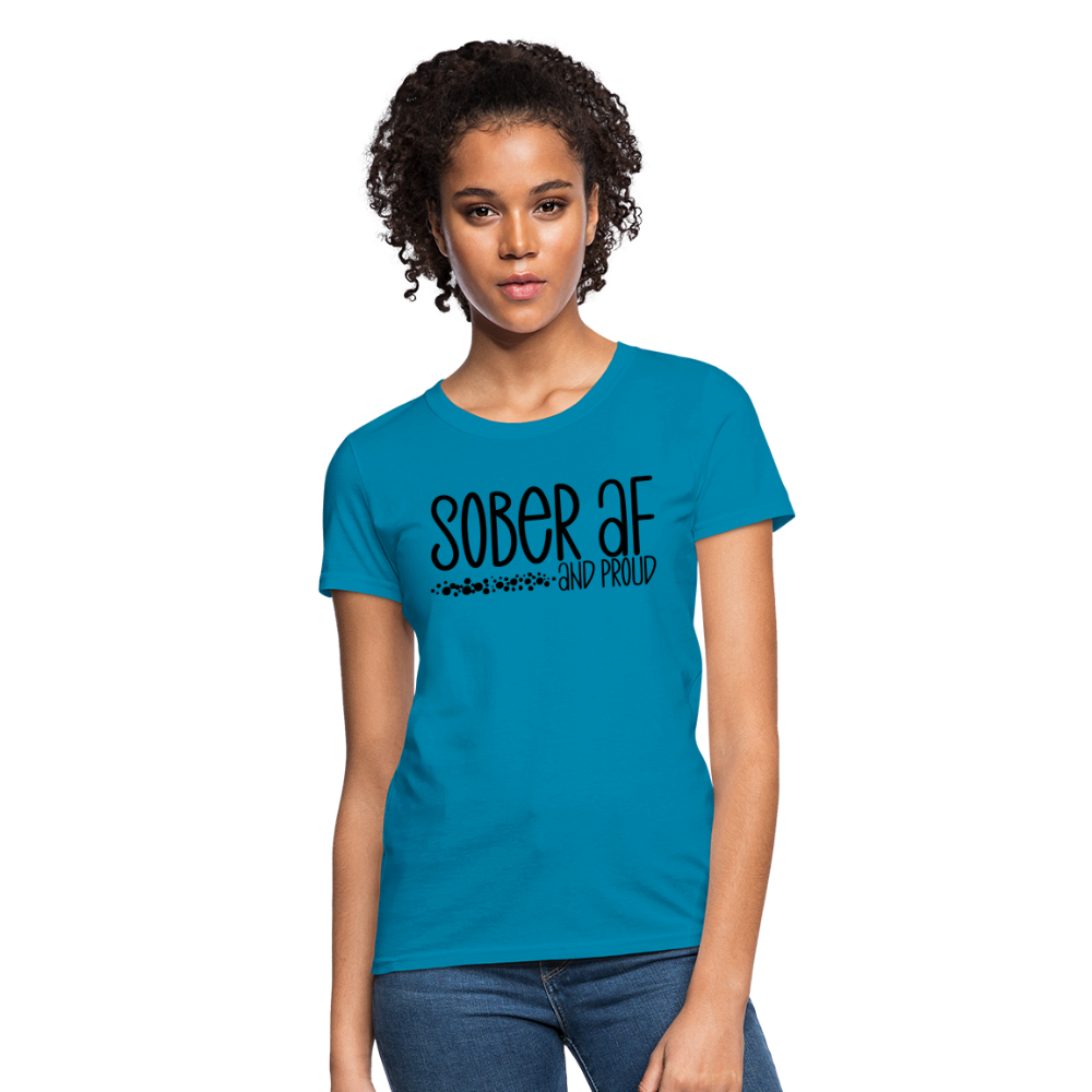 Sober AF and Proud Women's T-Shirt - turquoise