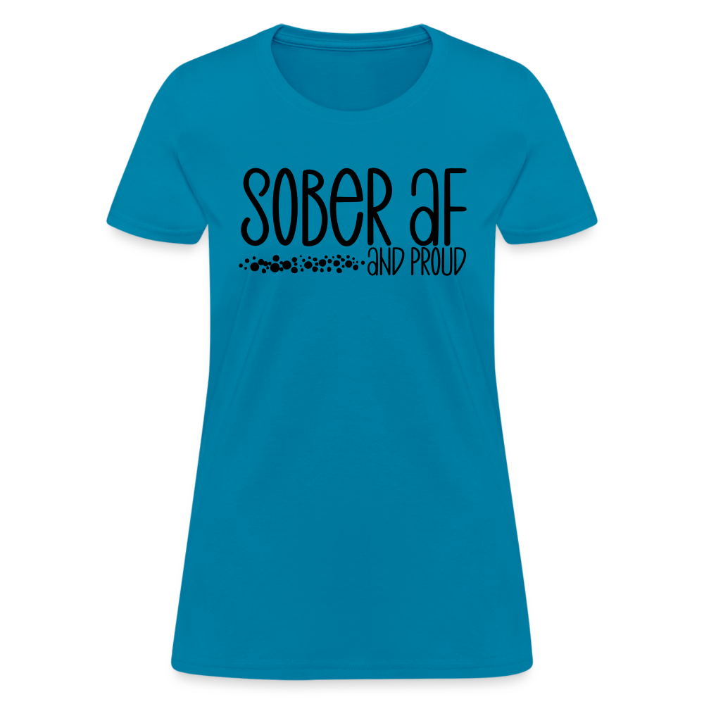 Sober AF and Proud Women's T-Shirt - turquoise