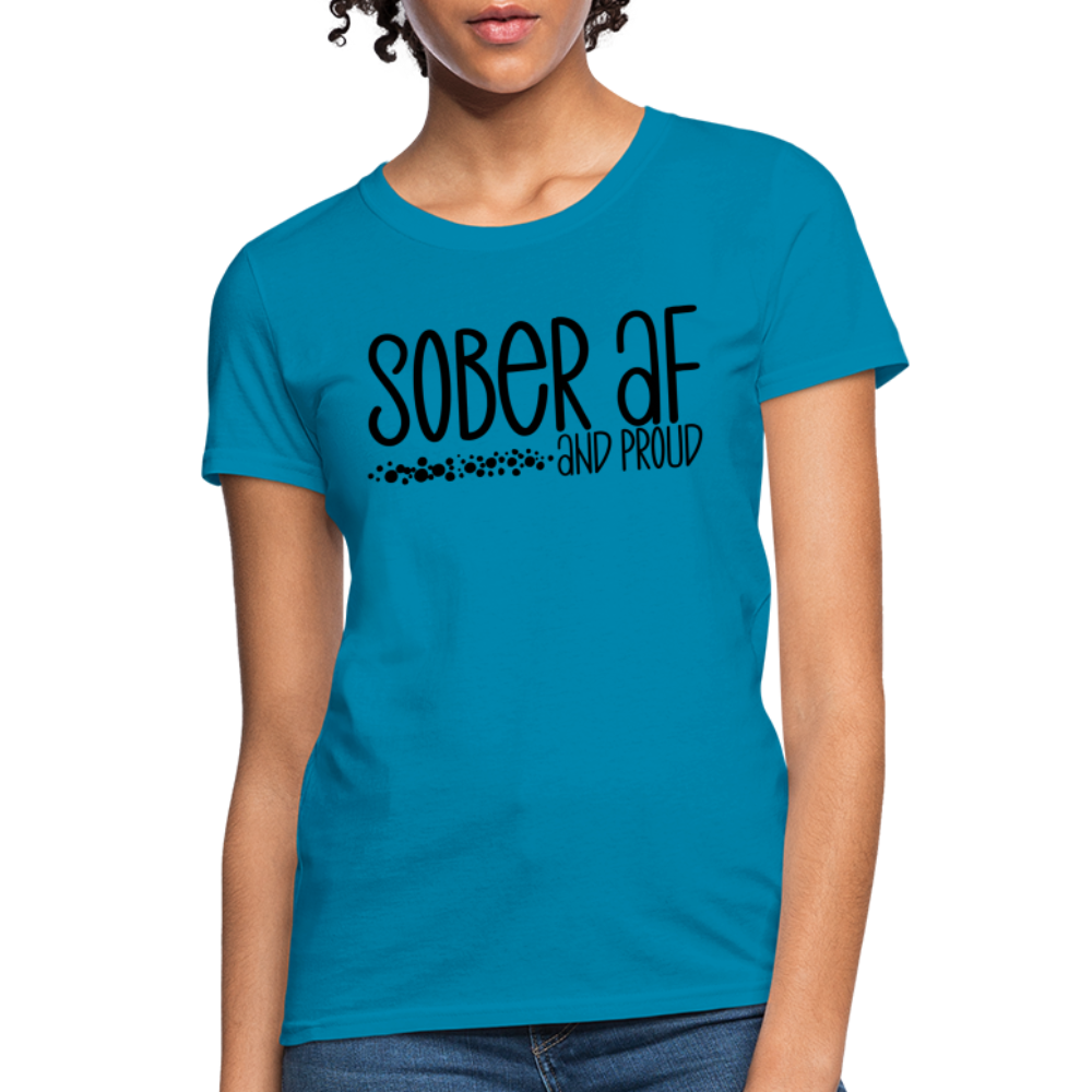 Sober AF and Proud Women's T-Shirt - turquoise