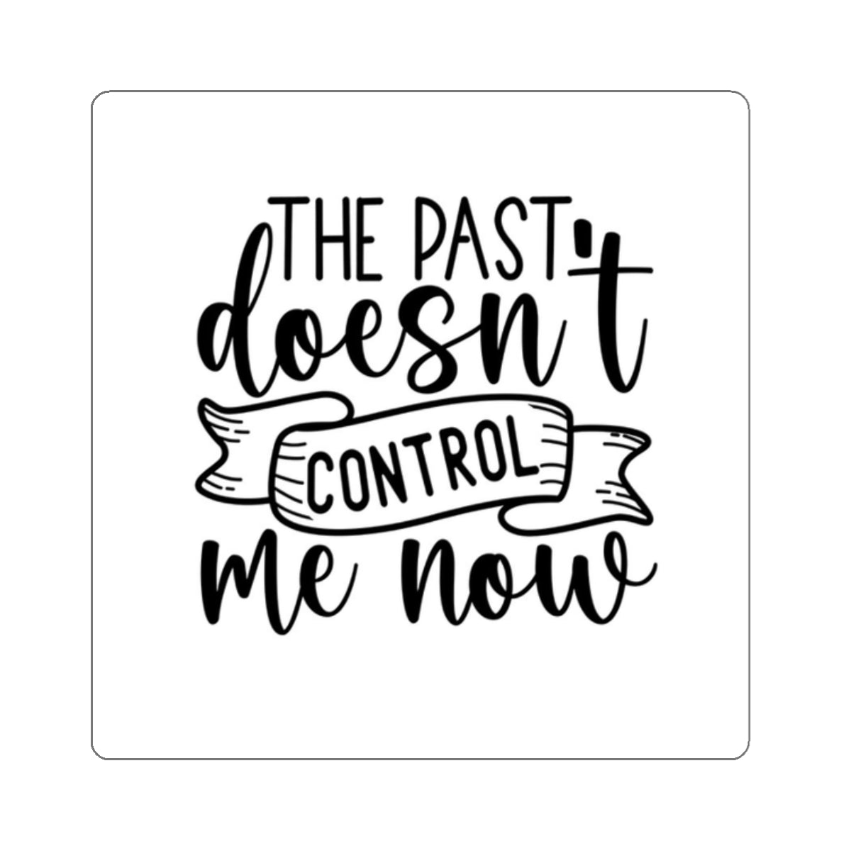 The Past Doesn't Control Me Now Kiss-Cut Stickers