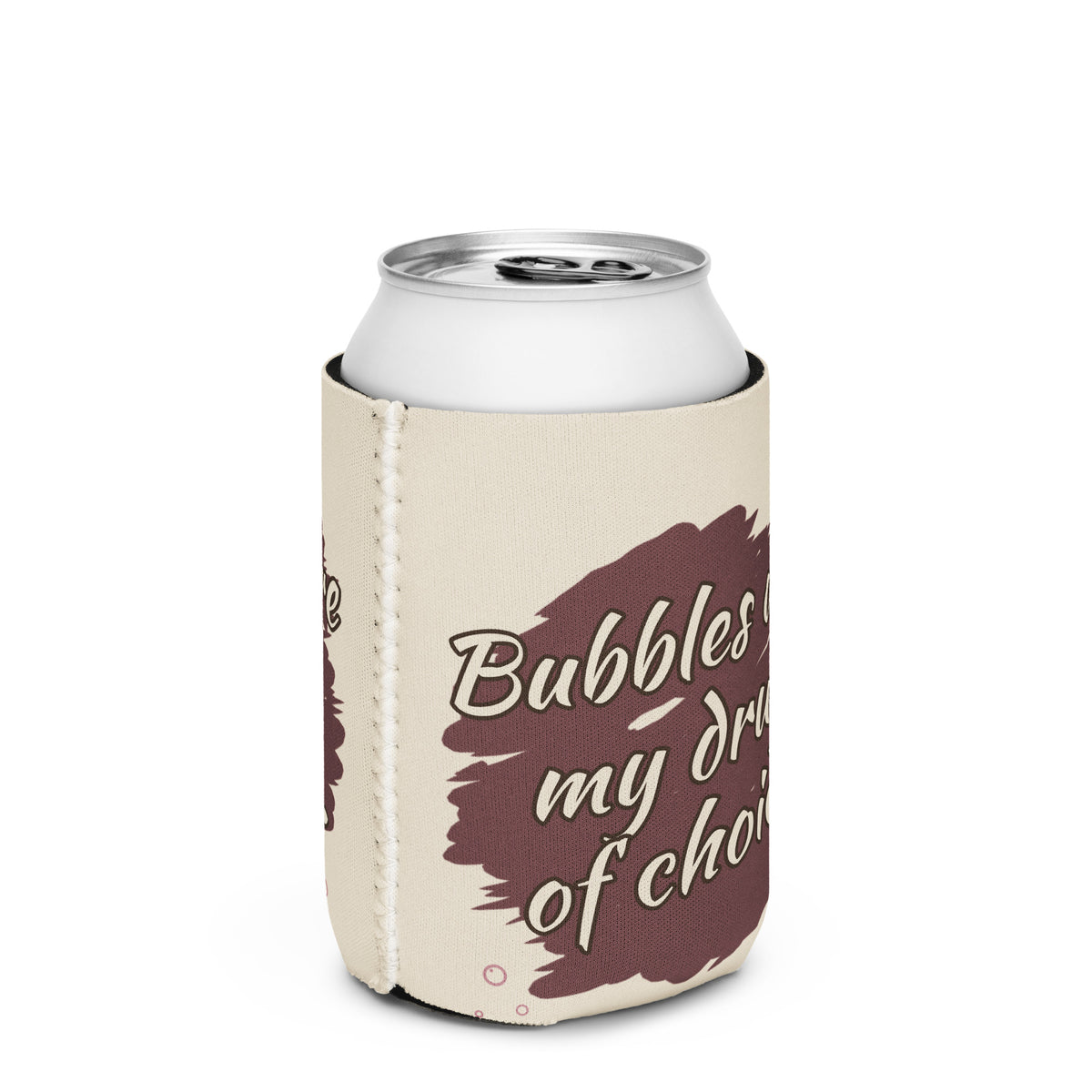 Bubbles Are My Drug of Choice can cooler in off-white with burgundy brush.
