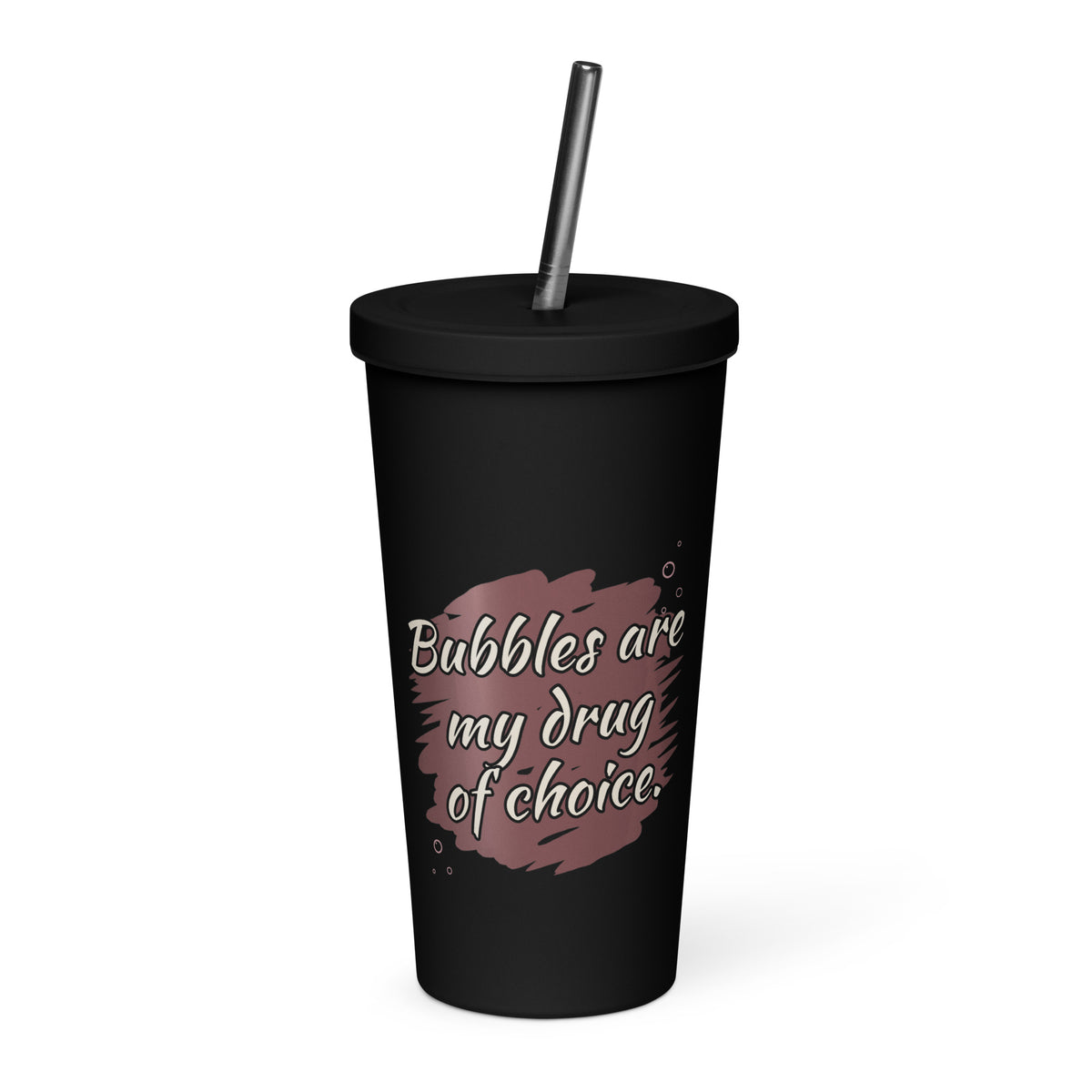 Black insulated tumbler with Bubbles are my drug of choice art.