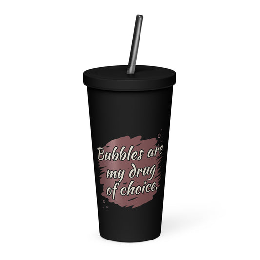 Black insulated tumbler with Bubbles are my drug of choice art.