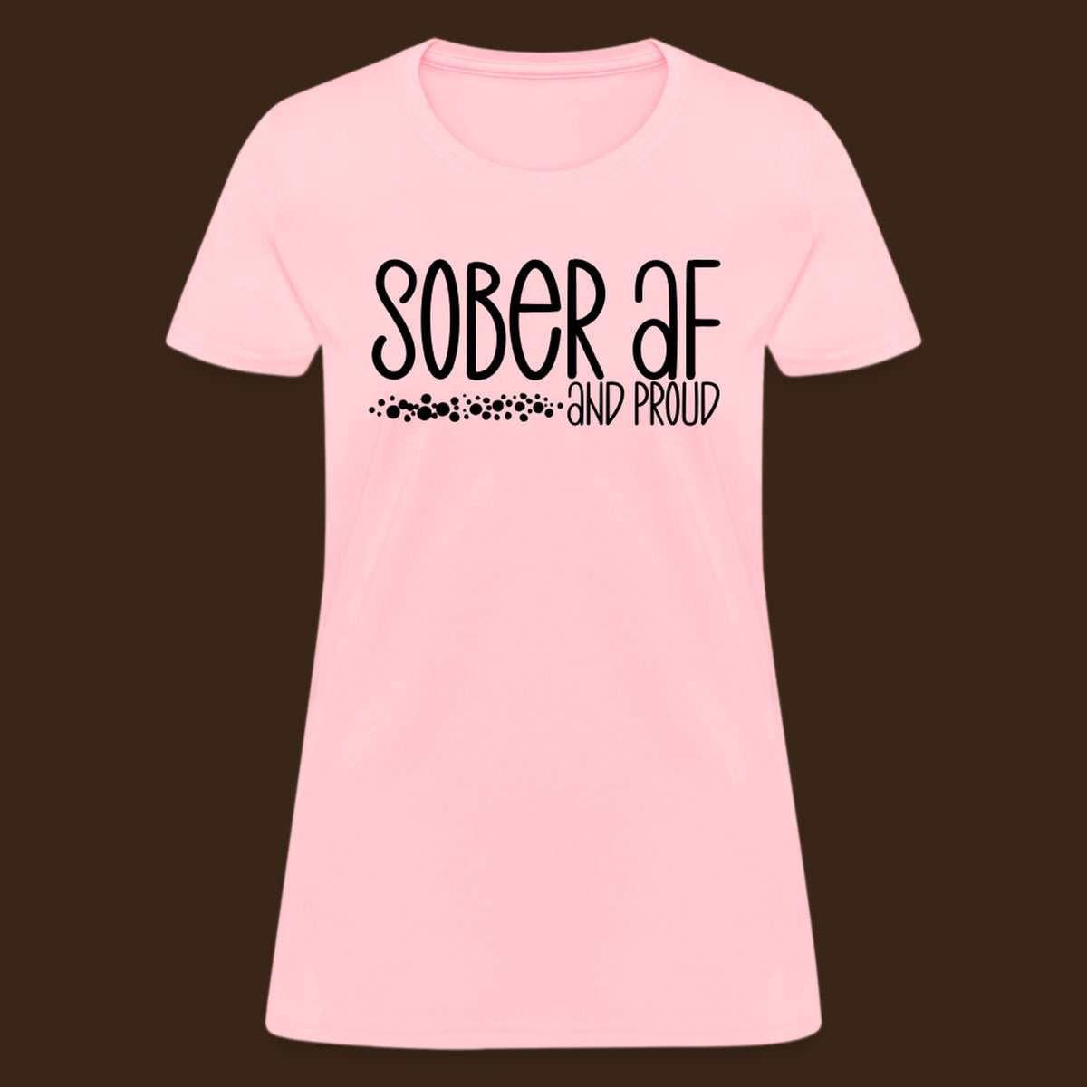 Sober AF and Proud Women's T-Shirt - pink